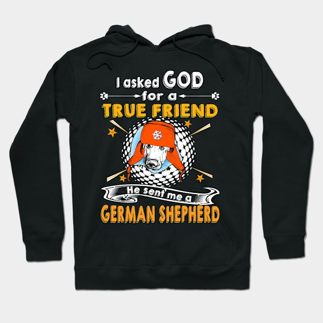 I Asked God For A True Friend He Sent Me A German Shepherd Hoodie by Uris